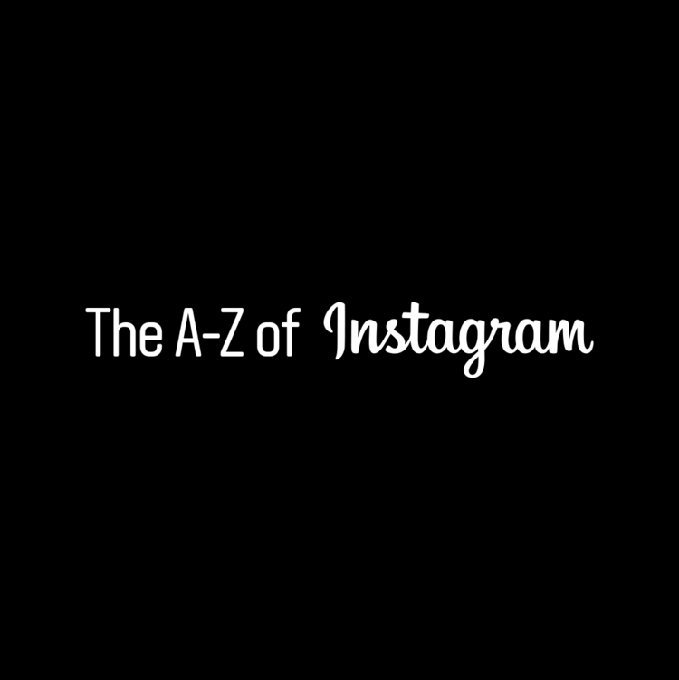 The A–Z of Instagram
